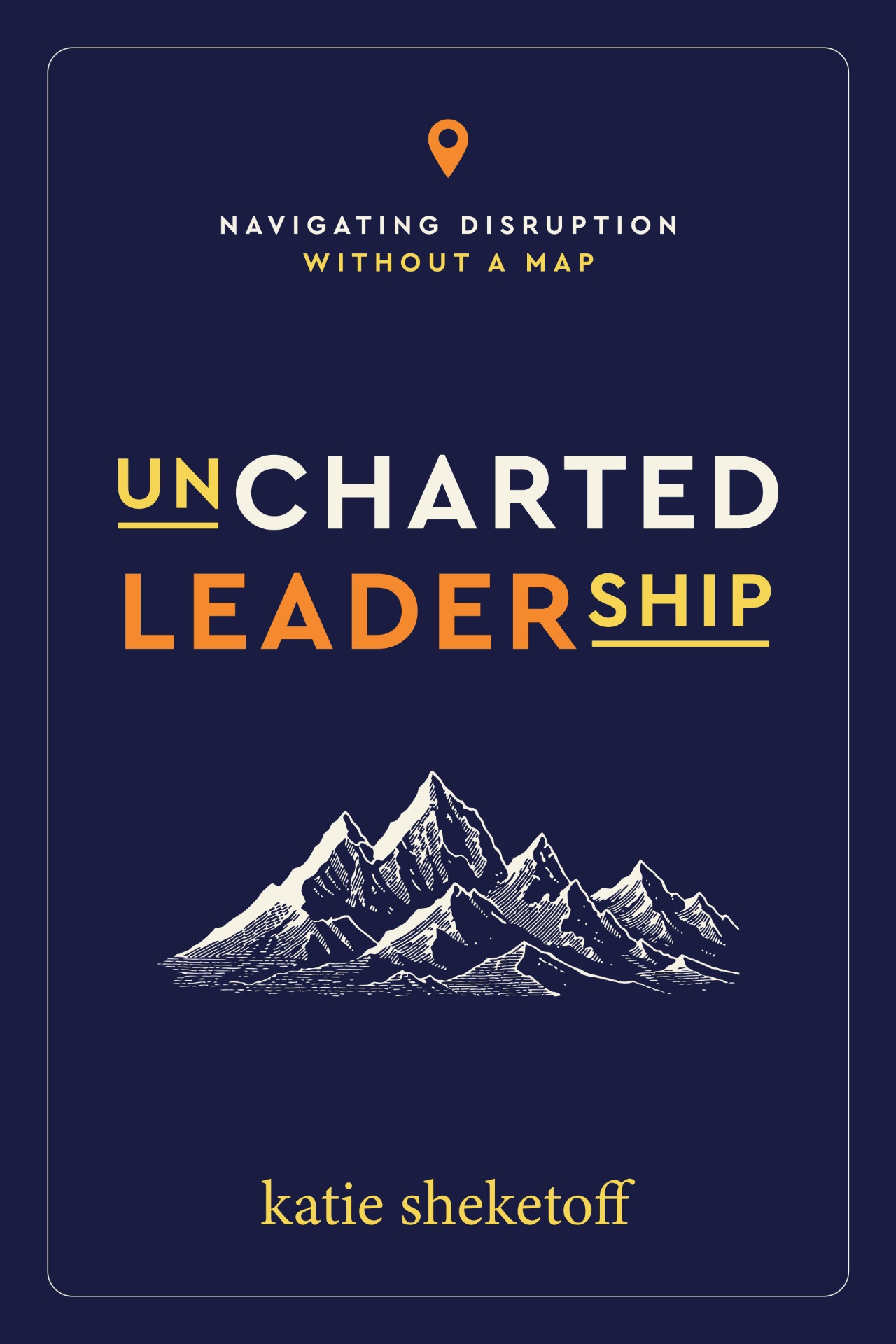 Uncharted Leadership by Katie Sheketoff — book cover